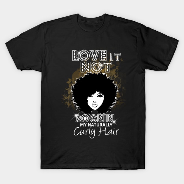 Love It Or Not Rockin My Naturally Curly Hair T-Shirt by EllenDaisyShop